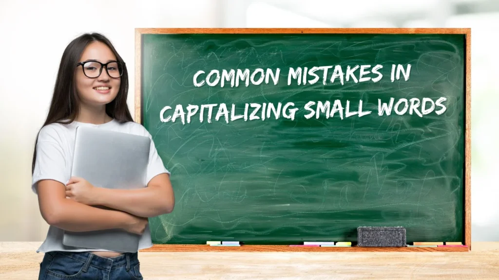 Common Mistakes in Capitalizing Small Words