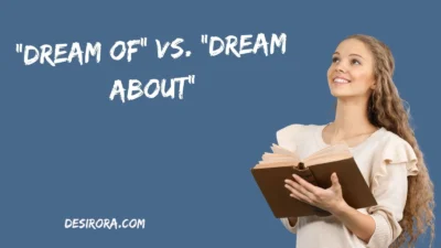 “Dream Of” vs. “Dream About”