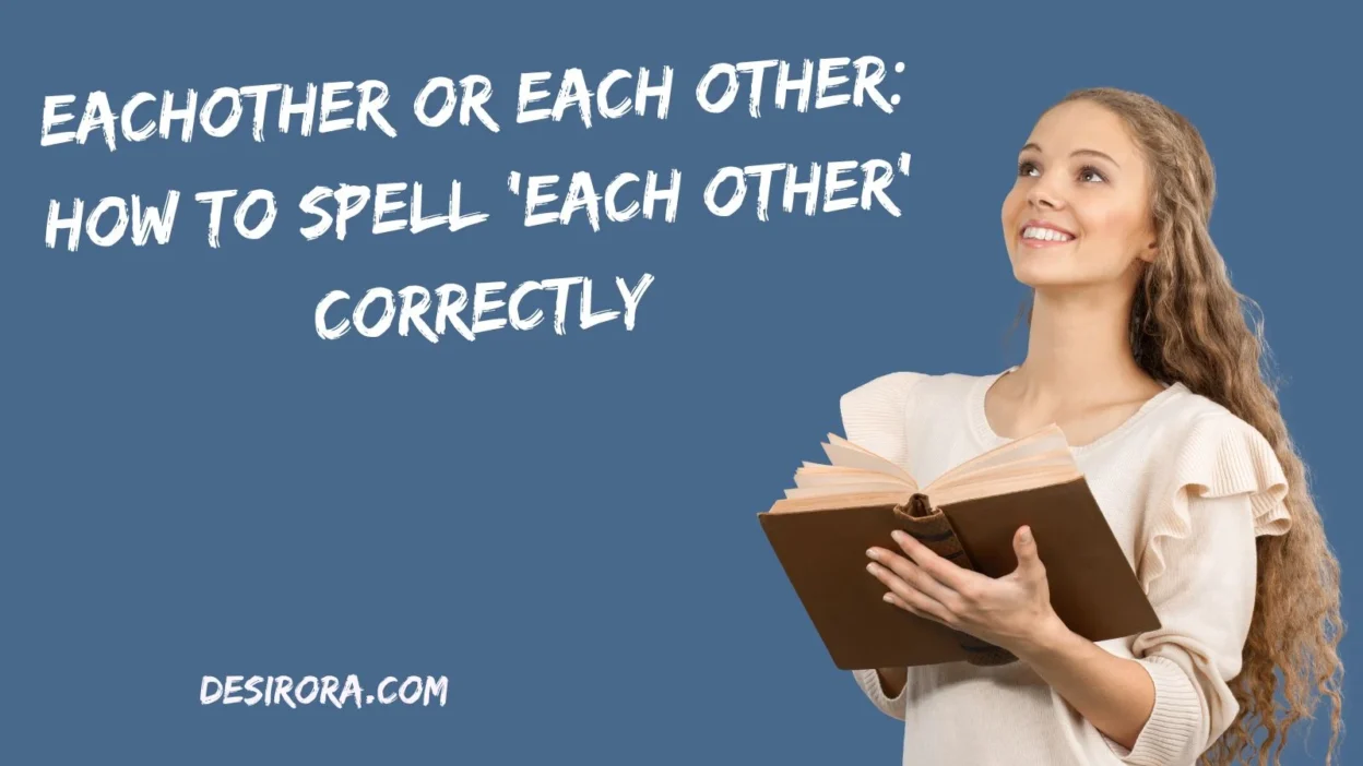 Eachother or Each Other: How to Spell ‘Each Other’ Correctly