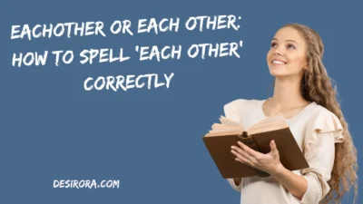 Eachother or Each Other: How to Spell ‘Each Other’ Correctly