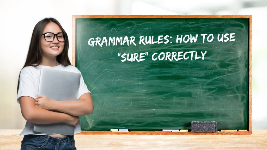 Grammar Rules: How to Use “Sure” Correctly