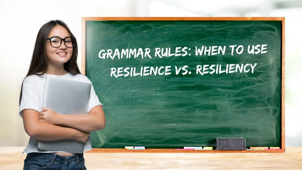 Grammar Rules: When to Use Resilience vs. Resiliency