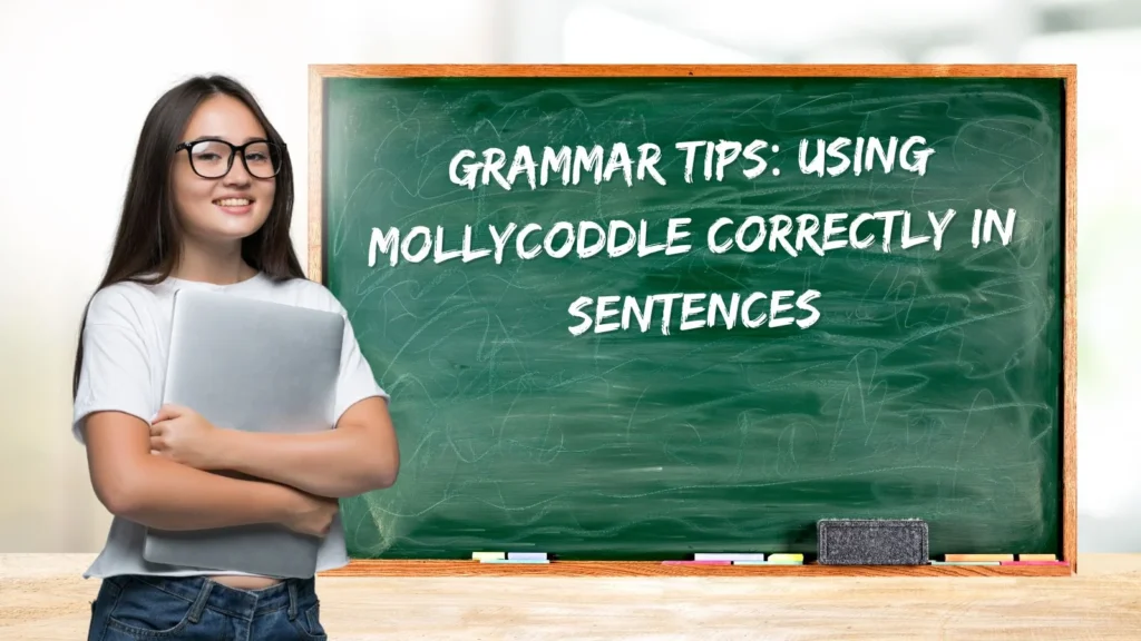 Grammar Tips: Using Mollycoddle Correctly in Sentences