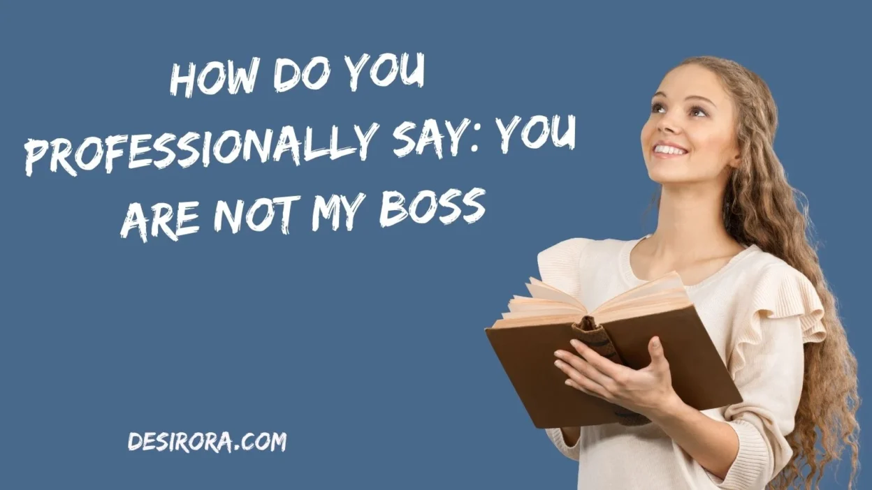 How Do You Professionally Say: You Are Not My Boss
