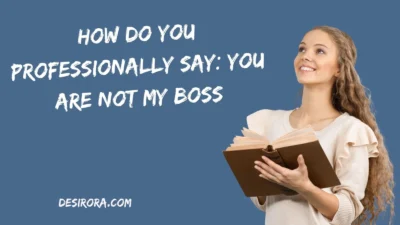 How Do You Professionally Say: You Are Not My Boss