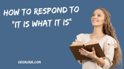 How To Respond To “It Is What It Is”