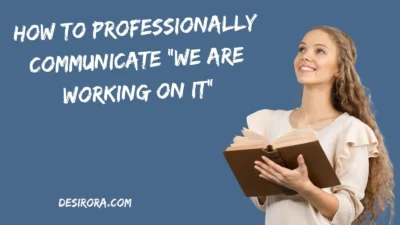 How to Professionally Communicate “We Are Working On It”