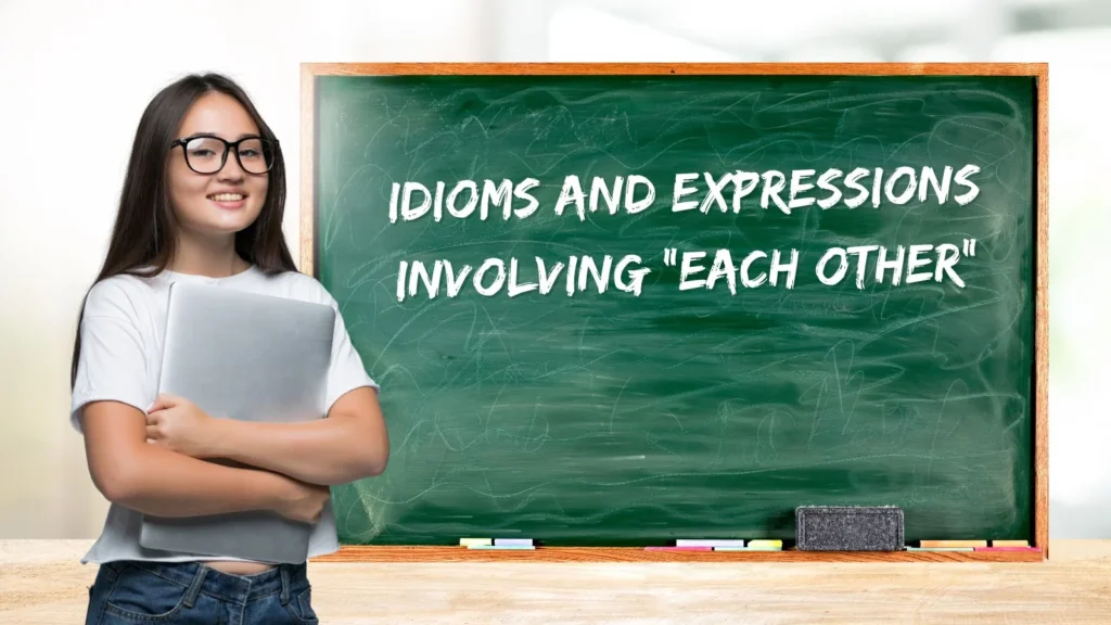 Idioms and Expressions Involving “Each Other”