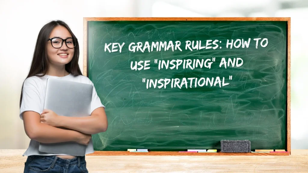 Key Grammar Rules: How to Use “Inspiring” and “Inspirational”