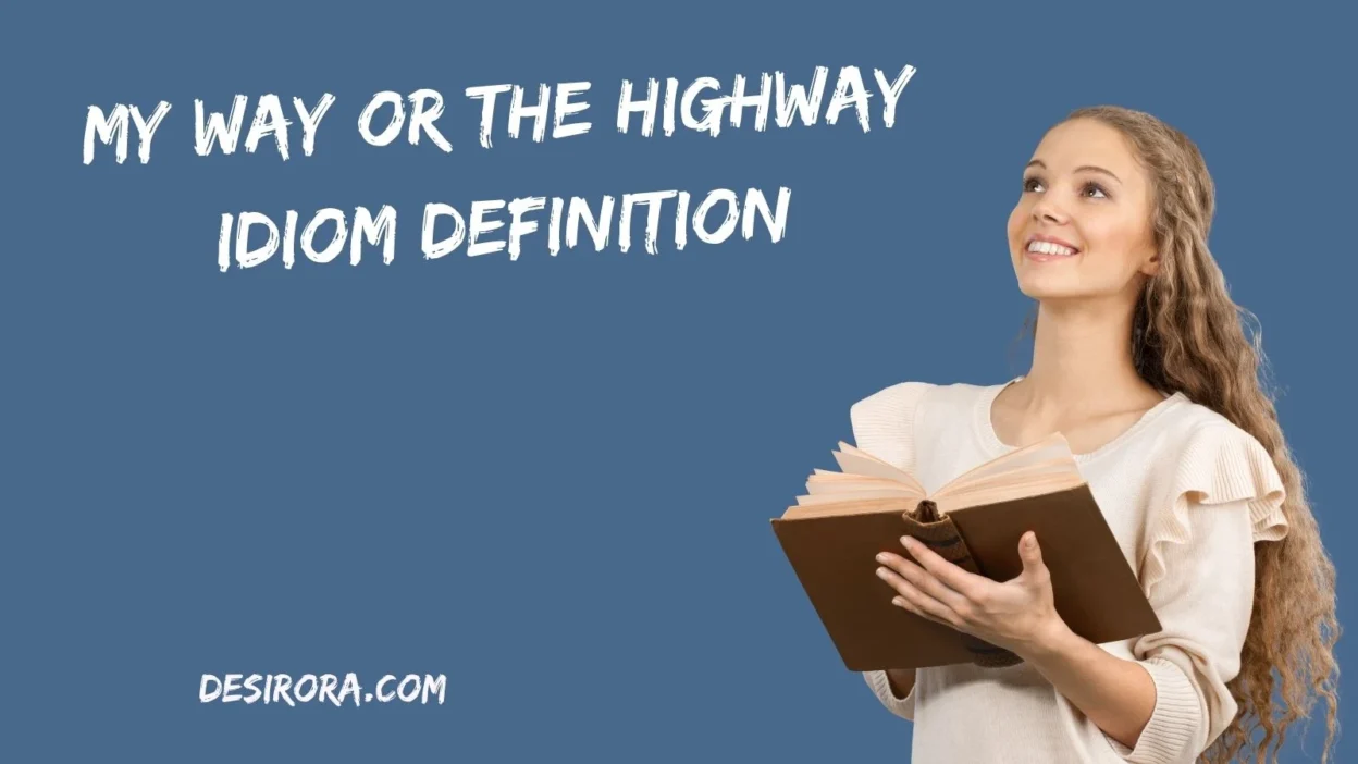 My Way or the Highway Idiom Definition