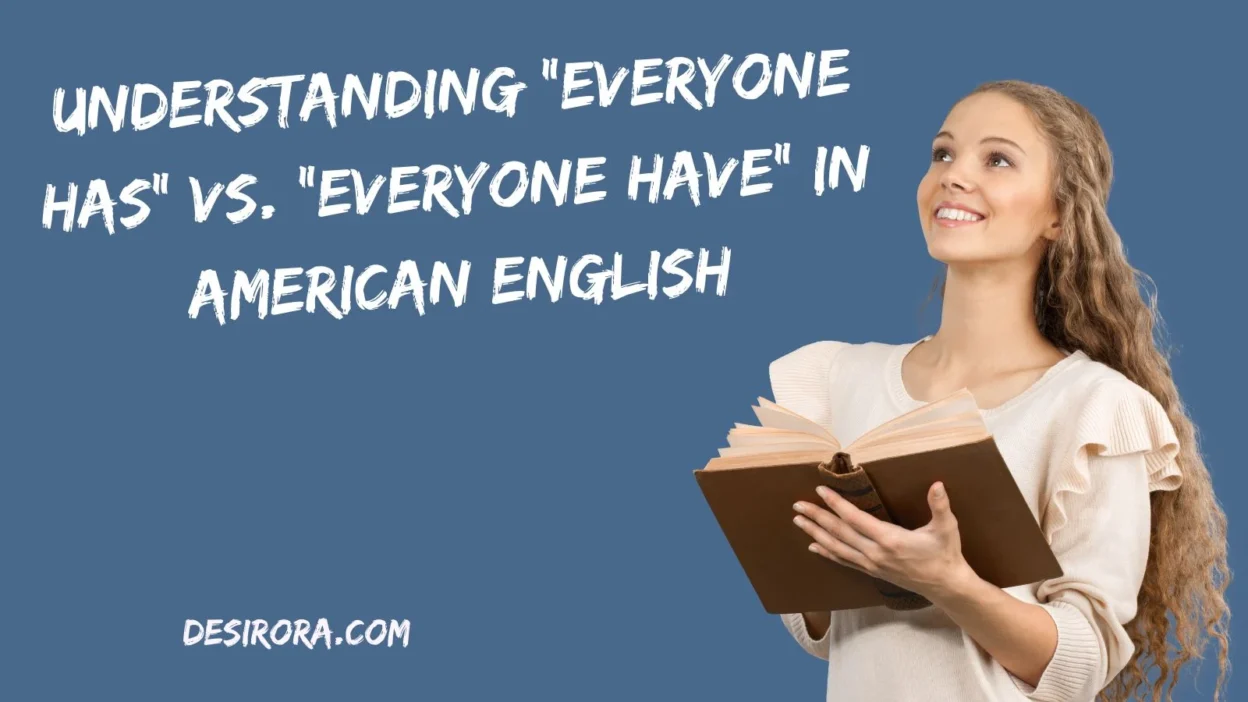 Understanding “Everyone Has” vs. “Everyone Have” in American English