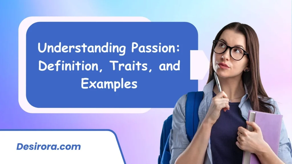 Understanding Passion: Definition, Traits, and Examples
