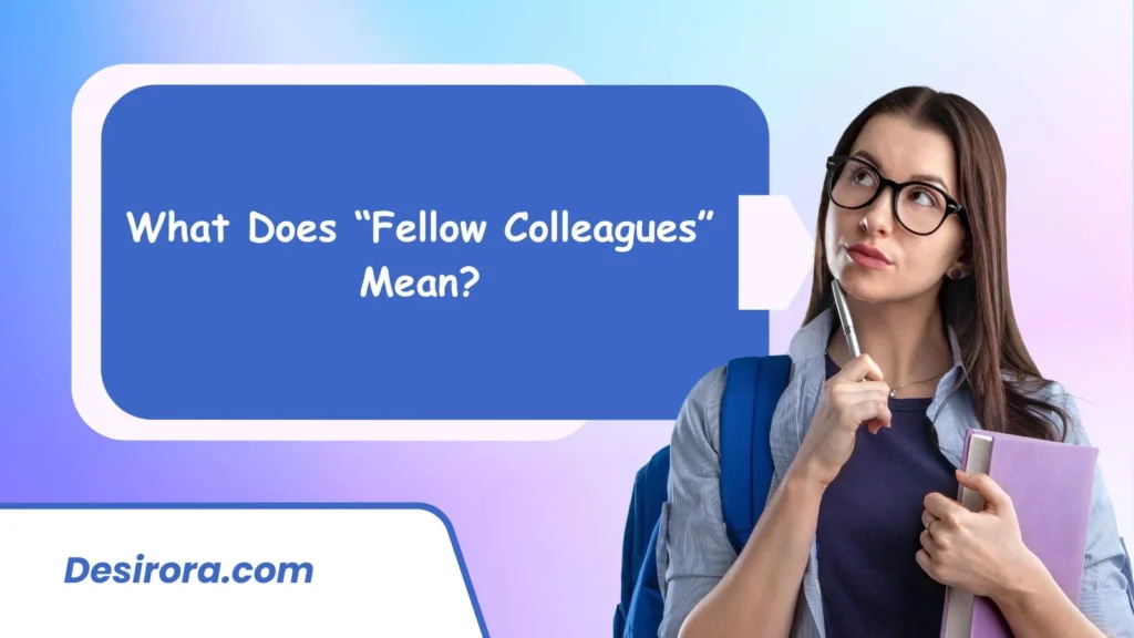 What Does “Fellow Colleagues” Mean