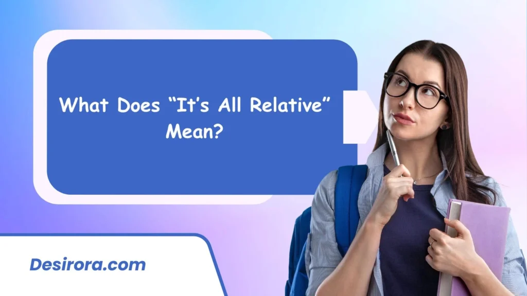 What Does “It’s All Relative” Mean