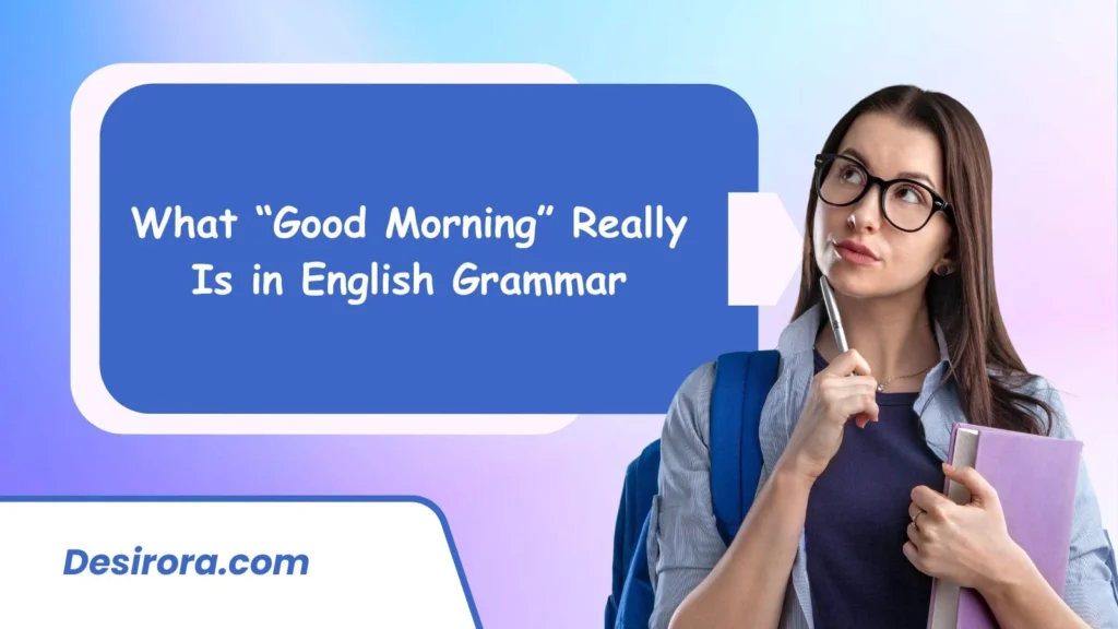 What “Good Morning” Really Is in English Grammar