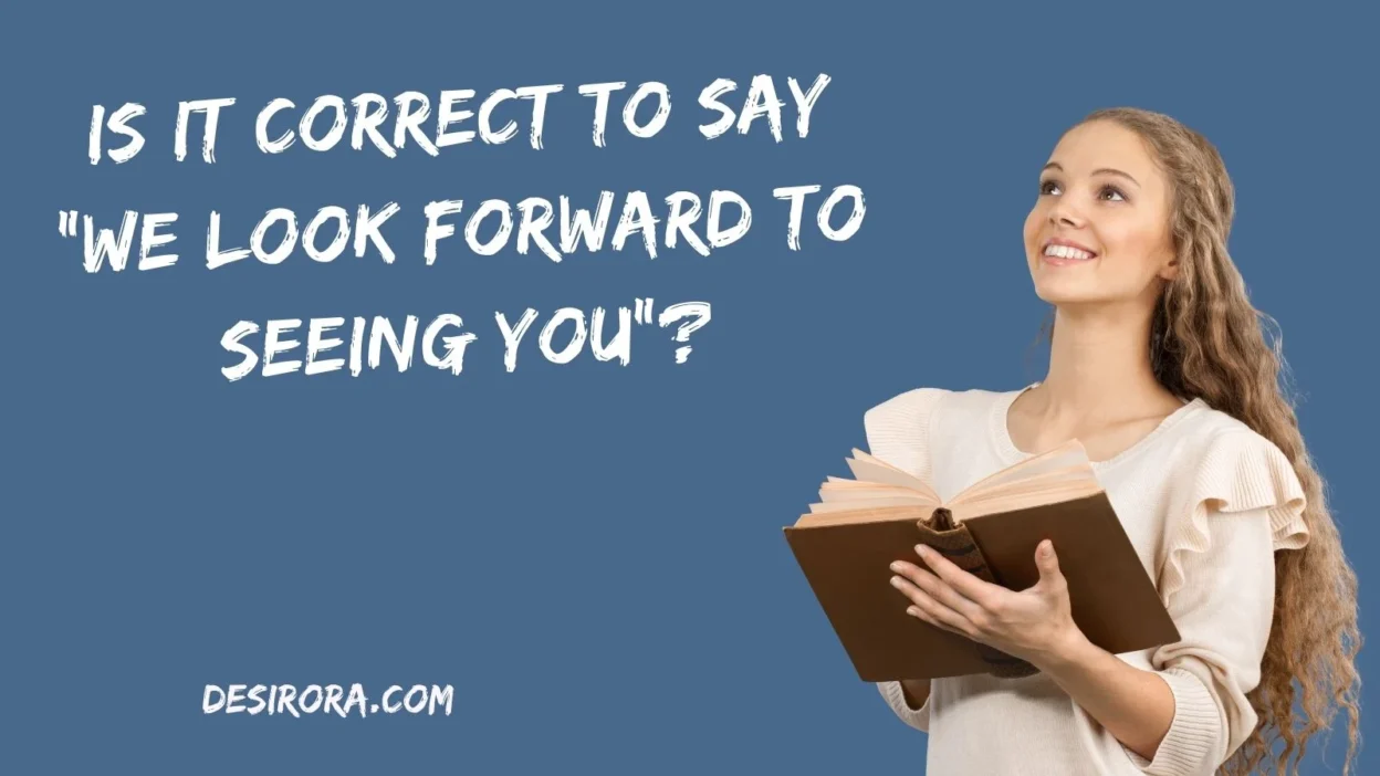 Is It Correct to Say “We Look Forward to Seeing You”