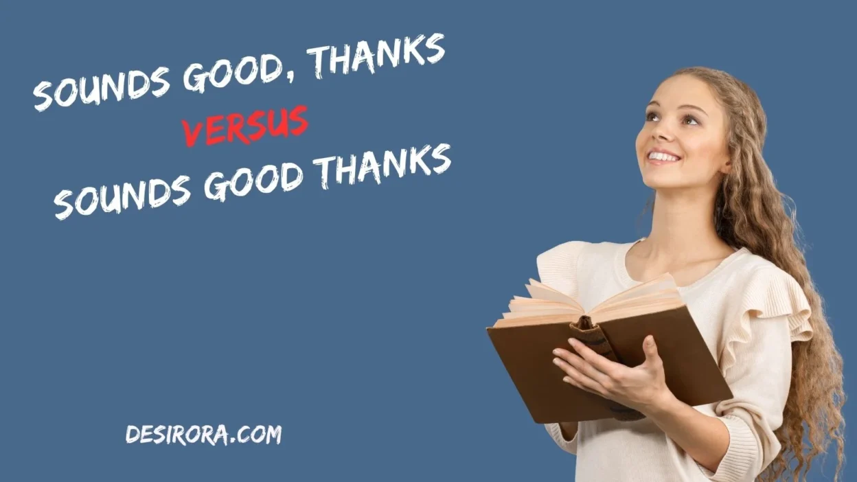 Sounds Good, Thanks Versus Sounds Good Thanks