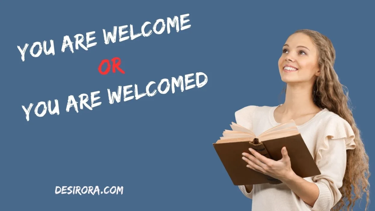 You Are Welcome or You Are Welcomed